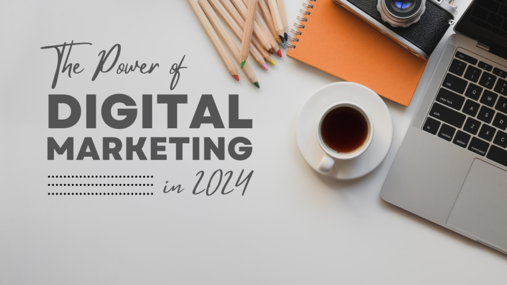 The Power of Digital Marketing in 2024